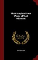 The Complete Prose Works of Walt Whitman