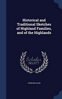 Historical And Traditional Sketches Of Highland Families, And Of The Highlands