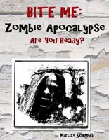 Cover of Bite Me: Zombie Apocalypse Are You Ready? by Marlize Schmidt