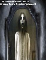 Cover of The Ultimate Collection of Creepy Scary Stories: Volume 3 by Sean Mosley
