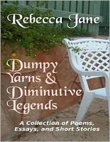 Cover of Dumpy Yarns & Diminutive Legends: A Collection of Poems, Essays, and Short Stories by Rebecca Jane