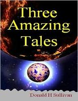 Cover of Three Amazing Tales by Donald H. Sullivan
