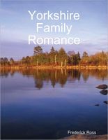 Cover of Yorkshire Family Romance by Frederick Ross