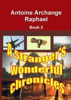 Cover of A Stranger's Wonderful Chronicles, Book 2 by Antoine Archange Raphael