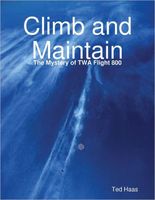 Cover of Climb and Maintain: The Mystery of TWA Flight 800 by Ted Haas