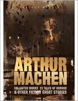 Arthur Machen Collected Works: 23 Tales of Horror & Other Fiction Short Stories