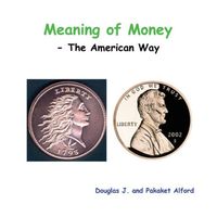 Cover of Meaning of Money - The American Way by Douglas J. Alford; Pakaket Alford