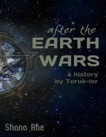 Cover of After the Earth Wars - A History by Toruk-lor by Shana Rae