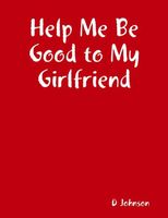 Help Me Be Good to My Girlfriend