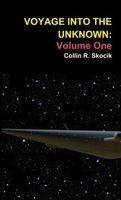 Cover of Voyage Into the Unknown: Volume One by Collin R. Skocik