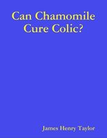 Cover of Can Chamomile Cure Colic? by James Henry Taylor