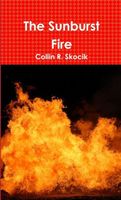 Cover of The Sunburst Fire by Collin R. Skocik