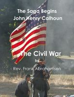Cover of The Saga Begins John Henry Calhoun The Civil War by Frank Abrahamsen