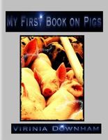 Cover of My First Book on Pigs by Virinia Downham