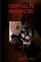 Cover of DIPPED IN MADNESS by Thom Futrell