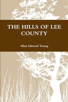 Cover of The HILLS OF LEE COUNTY by Allan Ishmael Young