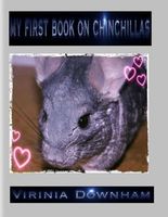 Cover of My First Book on Chinchillas by Virinia Downham