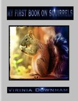 Cover of My First Book on Squirrels by Virinia Downham