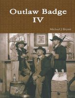 Cover of Outlaw Badge IV by Michael J. Bryant
