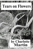 Cover of Tears on Flowers by Charlotte Martin