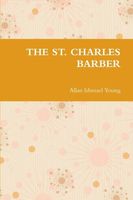 Cover of The ST. CHARLES BARBER by Allan Ishmael Young