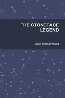 Cover of The STONEFACE LEGEND by Allan Ishmael Young