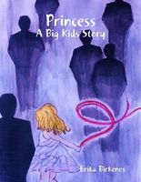 Cover of Princess - A Big Kids Story by Erika Birkenes