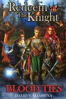 Cover of Redeem the Knight: Blood Ties by David V. Mammina
