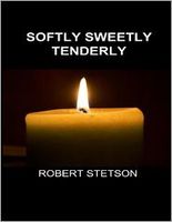 Cover of Softly Sweetly Tenderly by Robert Stetson