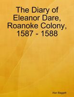 Cover of The Diary of Eleanor Dare, Roanoke Colony, 1587 - 1588 by Alan Baggett