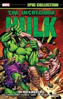 Incredible Hulk Epic Collection: The Hulk Must Die