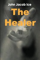Cover of The Healer by John Jacob Ice by John Jacob Ice