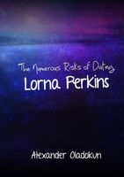 Cover of The Numerous Risks of Dating Lorna Perkins by Alexander Oladokun