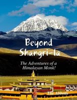 Beyond Shangri-la - The Adventures of a Himalayan Monk!