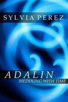 Cover of Adalin Meddling with Time by Sylvia Perez