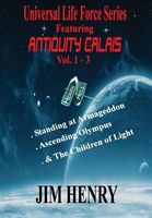 Cover of Universal Life Force Series Featuring Antiquity Calais Vol. 1-3 Deluxe by Jim Henry