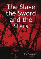 Cover of The Slave, the Sword and the Stars by Eric Thompson
