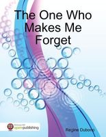 Cover of The One Who Makes Me Forget by Regine Dubono