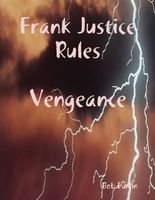 Cover of Frank Justice Rules - Vengeance by Bob Furlin