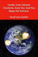 Cover of Frontier Zone; Darkwar Chronicles. Book Two; And Thus Began the Darkwar. by Stuart Lynn Sexton