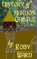 Cover of History of Mardon Castle by Roby Ward