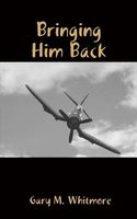 Cover of Bringing Him Back by Gary M. Whitmore
