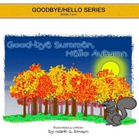 Cover of Goodbye Summer, Hello Autumn by Mark C. Brown