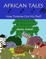 Cover of African Tales: How Tortoise Got His Shell by Marlize Schmidt