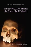 Cover of Is That You, Alice Pride? by M.E. Robertson-Hoon
