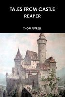 Cover of Tales from Castle Reaper by Thom Futrell