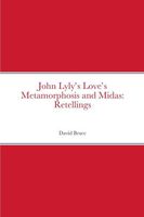 Cover of John Lyly's Love's Metamorphosis and Midas by David Bruce