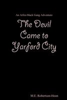 Cover of The Devil Came to Yarford City by M.E. Robertson-Hoon