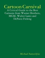 Cover of Cartoon Carnival: A Critical Guide to the Best Cartoons from Warner Brothers, MGM, Walter Lantz and DePatie-Freleng by Michael Samerdyke