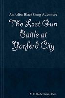 Cover of The Last Gun Battle at Yarford City by M.E. Robertson-Hoon